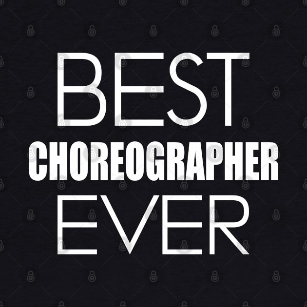 Choreographer - Best Choreographer Ever by KC Happy Shop